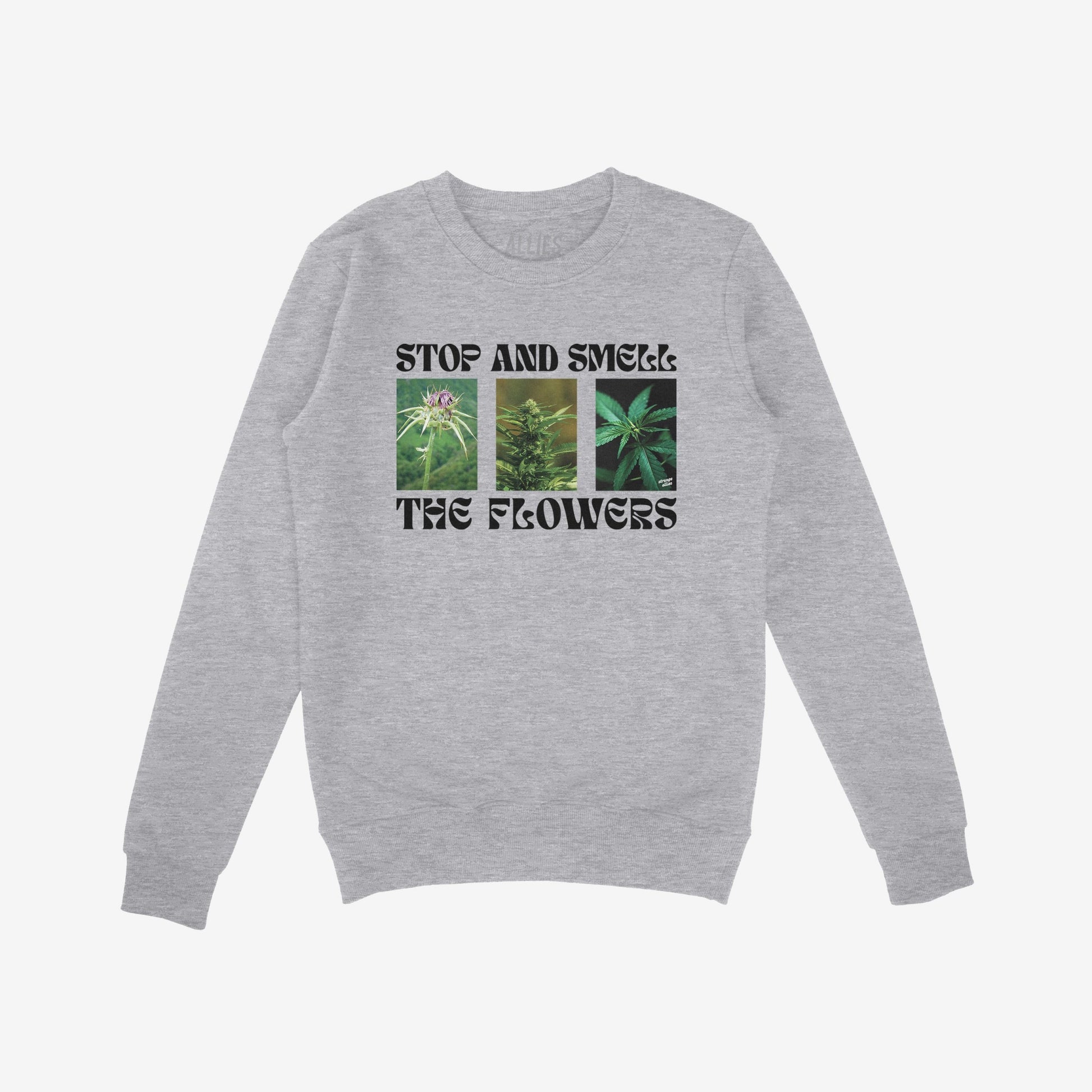 Flowers Hoodie & Sweatshirt features three cannabis plant images with STOP AND SMELL THE FLOWERS text, perfect for those embracing bold, rebellious style and celebrating nature's beauty.