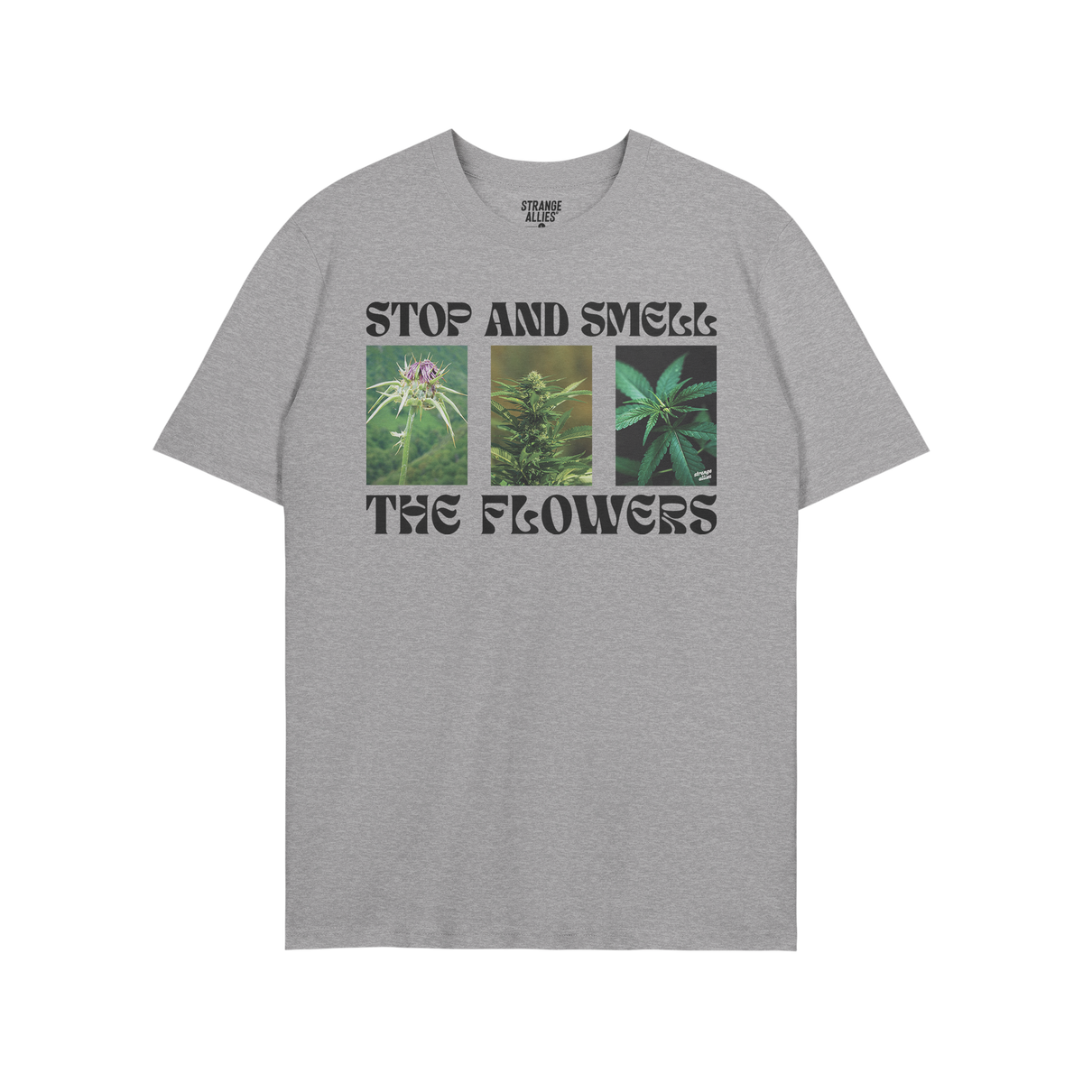 Flowers T-shirt featuring three vertical cannabis images and the slogan “STOP AND SMELL THE FLOWERS” in bold black type, 