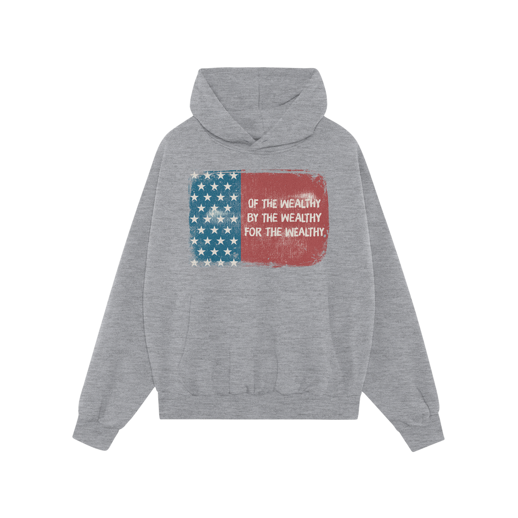 For The Wealthy Hoodie & Sweatshirt features a light-gray pullover with a distressed U.S. flag graphic and bold protest text,