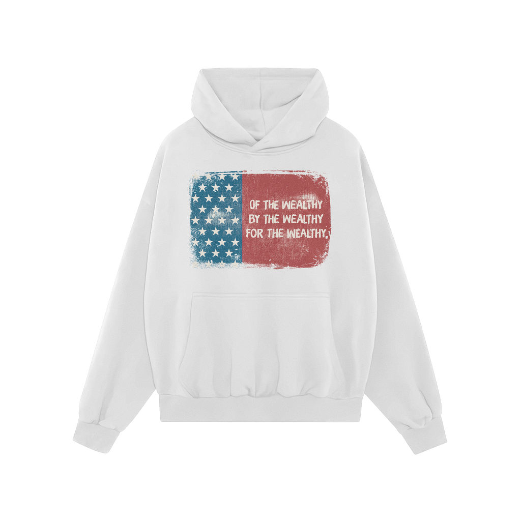 For The Wealthy Hoodie features a distressed American flag graphic and the slogan OF THE WEALTHY BY THE WEALTHY FOR THE WEALT
