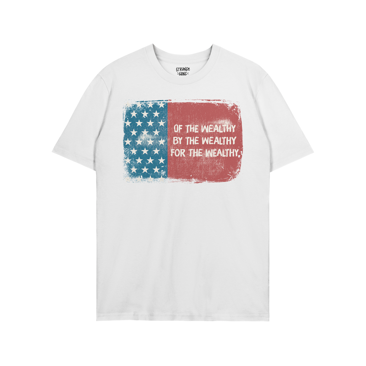 For The Wealthy T-shirt features a distressed U.S. flag design with the bold message OF THE WEALTHY, BY THE WEALTHY, FOR THE 