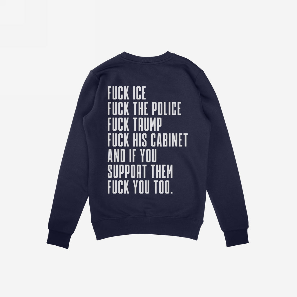 Fuck 'Em All Back Print Shirt featuring bold white protest text against ICE, police, Trump, and supporters, on a navy-blue crewneck. Unisex fit, ethically printed for strong anti-fascist messaging.