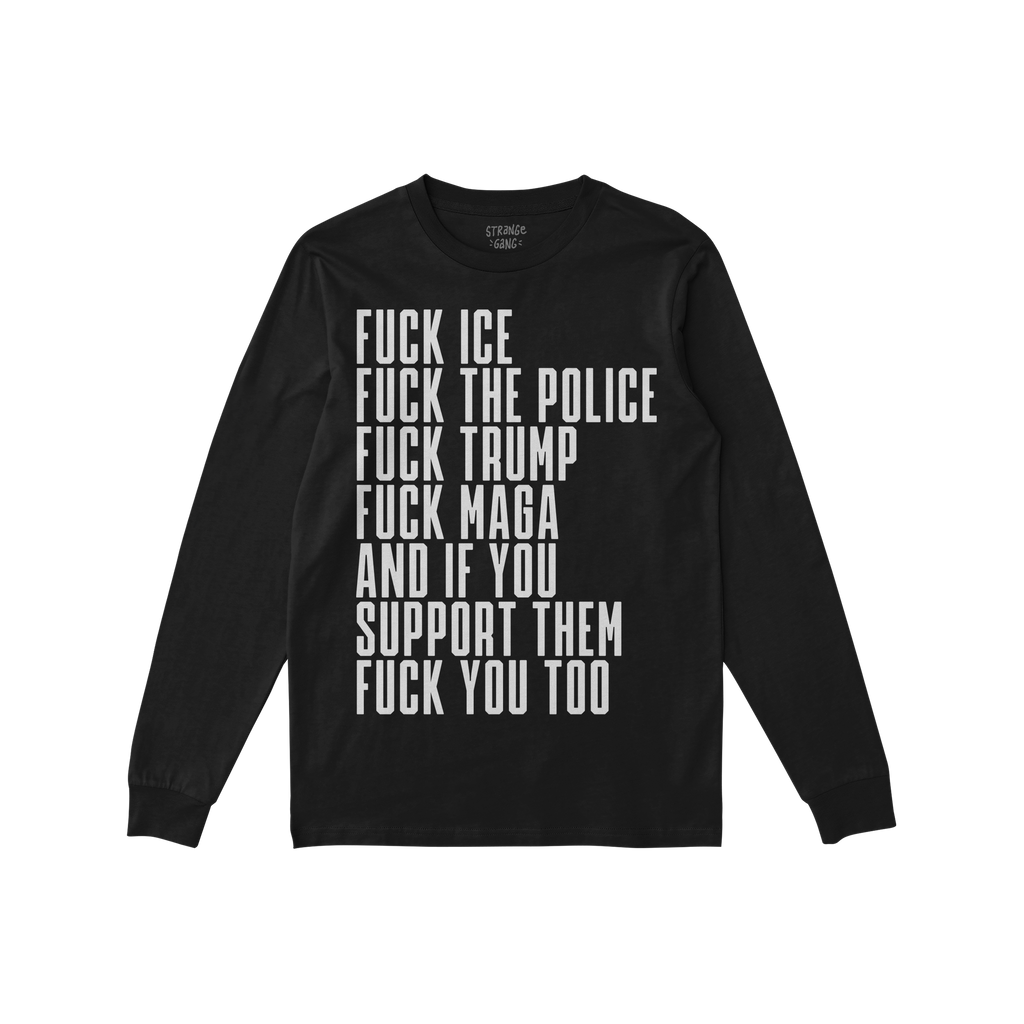 Black long-sleeved Fuck 'Em All Shirt with bold white text denouncing ICE, police, Trump, MAGA, and their supporters. Ethical