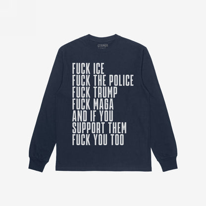 Fuck 'Em All T-shirt with bold white text declaring anti-authoritarian statements, including “FUCK ICE” and “FUCK TRUMP,” on a dark-blue long sleeve, embodying defiance and social justice.