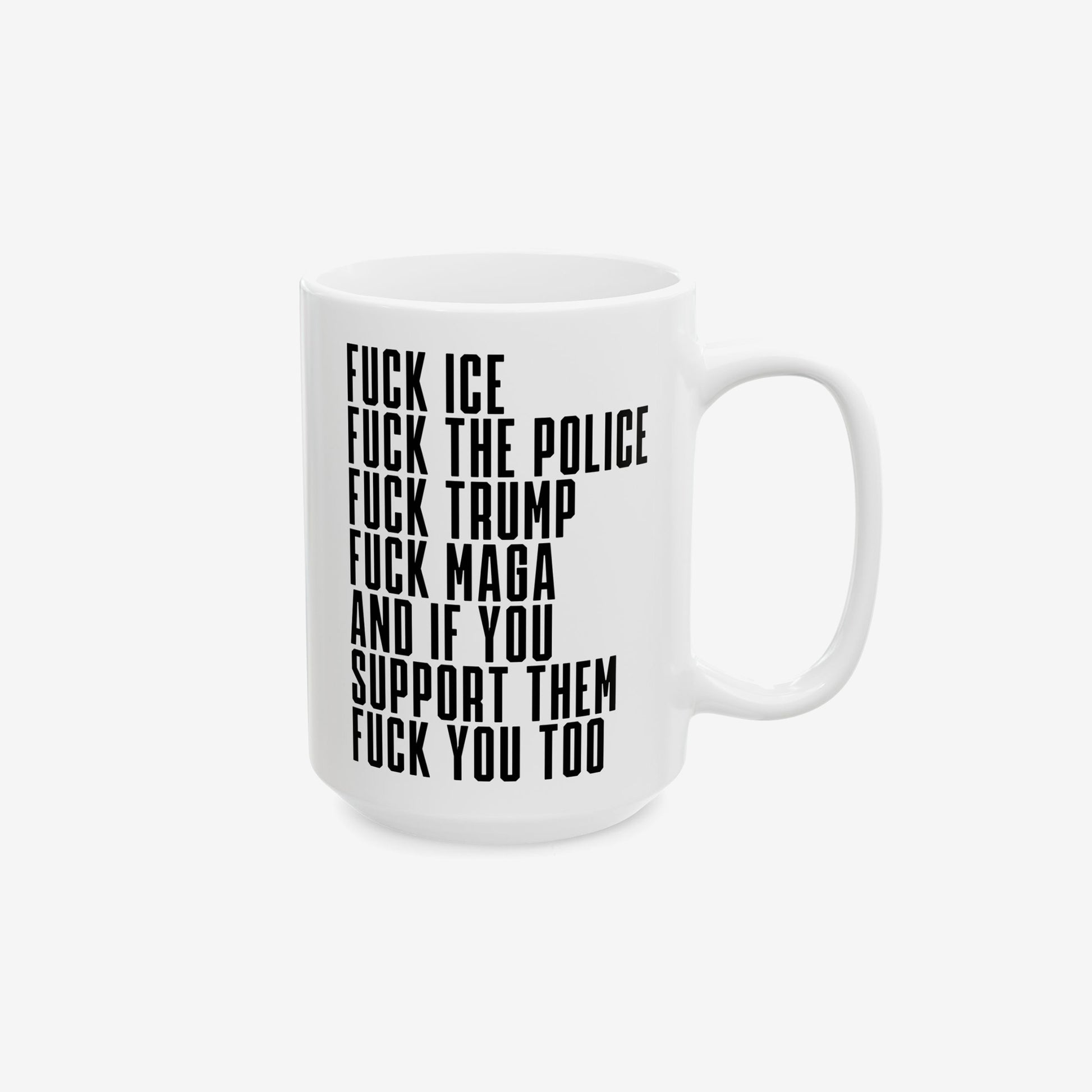 White ceramic Fuck 'Em All Mug with bold black text expressing anti-fascist messages, including strong opposition to ICE, police, Trump, and MAGA, designed for those who stand firm against injustice.