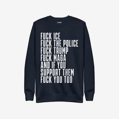 Fuck 'Em All Sweatshirt featuring bold white text condemning ICE, police, Trump, MAGA, and their supporters; a statement piece for those outspoken against injustice.