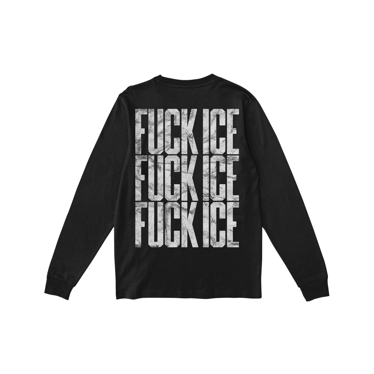 Black long-sleeve Fuck ICE T-shirt featuring bold, distressed FUCK ICE text repeated three times on the back, embodying a pow