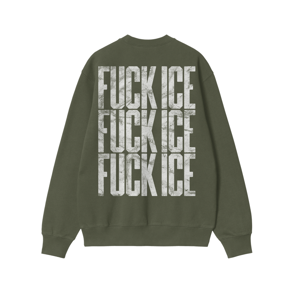 The back of the Fuck ICE Sweatshirt features bold, distressed white lettering stacked three times, creating a striking visual