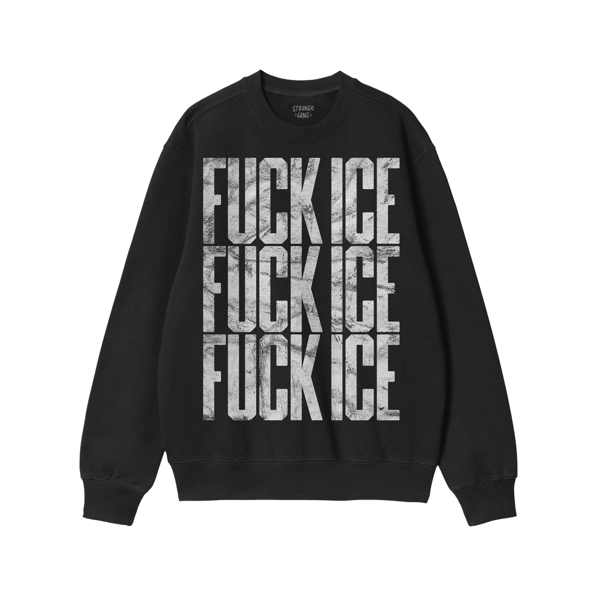 Black crewneck sweatshirt with FUCK ICE in distressed gray letters repeated three times, featuring a small label at the neckl