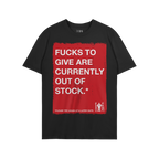 Black T-shirt titled Fucks To Give T-shirt with bold red rectangle and text: FUCKS TO GIVE ARE CURRENTLY OUT OF STOCK.* and s
