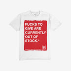 Fucks To Give T-shirt featuring a distressed red rectangle with bold white text declaring Fucks to give are currently out of stock, complemented by a cheeky footnote beneath.