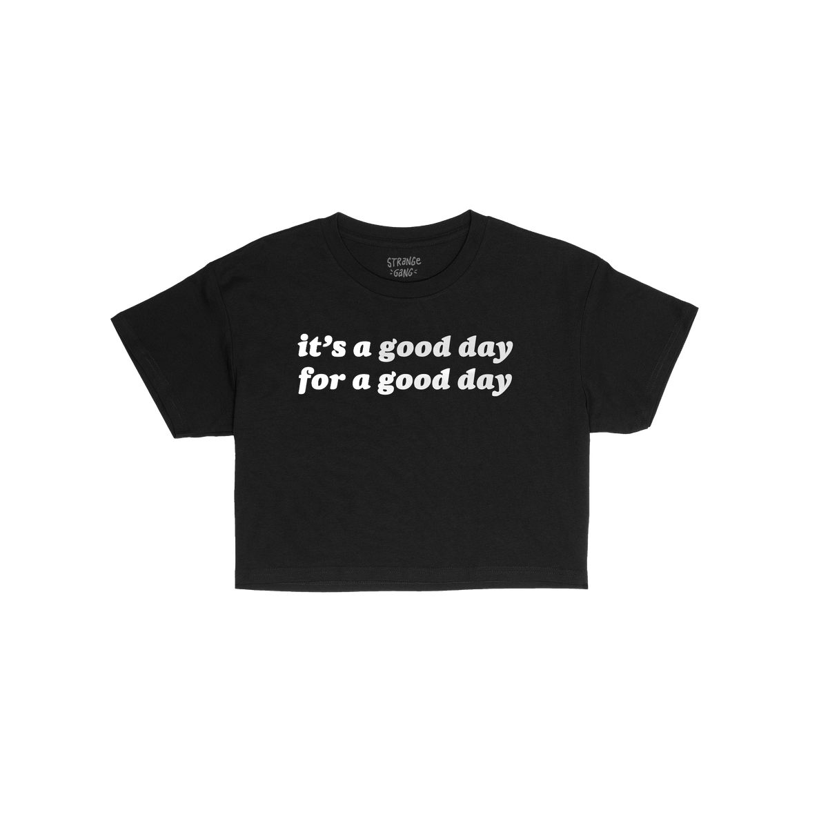 Good Day Women's Baby Tee features a bold white slogan it’s a good day for a good day on a black short-sleeve crewneck, emb