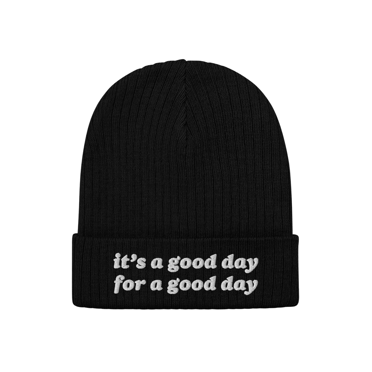 Good Day Hat: Black rib-knit beanie with folded cuff, featuring the uplifting white embroidery it’s a good day for a good d