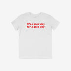 Good Day Shirt: A plain white T-shirt featuring bold red text, “it’s a good day for a good day.” This retro-inspired shirt exudes positivity and vintage vibes, perfect for uplifting spirits and spreading joy.