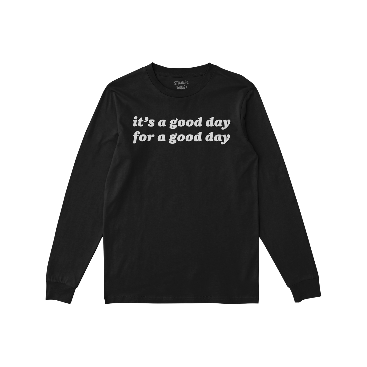 Good Day Shirt featuring a positive slogan in white, rounded lettering on a black, long-sleeve, crew-neck T-shirt, evokes vin