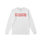 Good Day Shirt featuring bold red text “it’s a good day for a good day” on a white long-sleeve, embodying positivity an