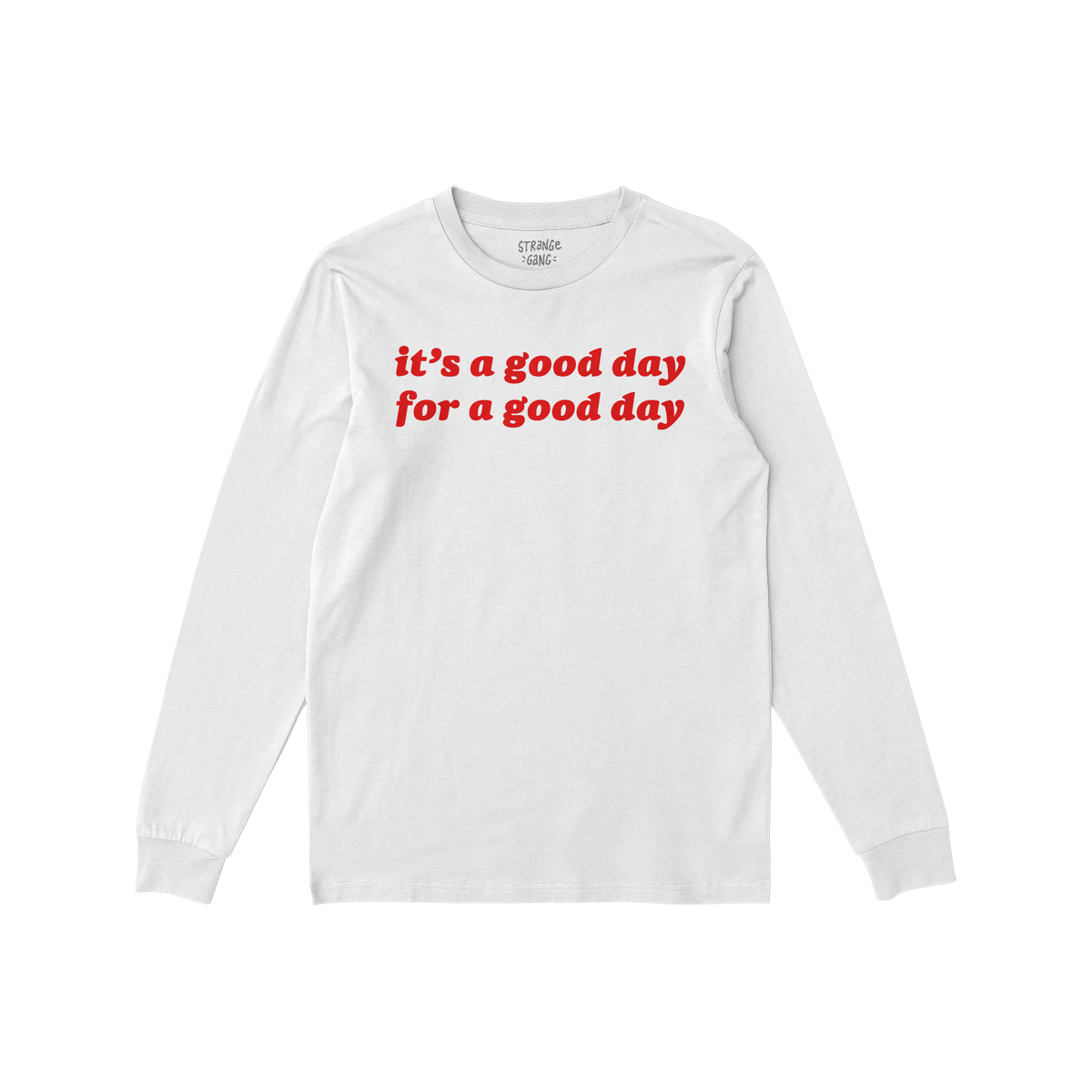 Good Day Shirt featuring bold red text “it’s a good day for a good day” on a white long-sleeve, embodying positivity an