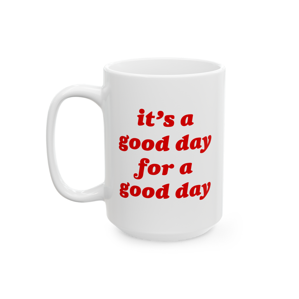White ceramic Good Day Mug featuring red, stylized text: “it’s a good day for a good day.” Ideal for gifting, the mug b