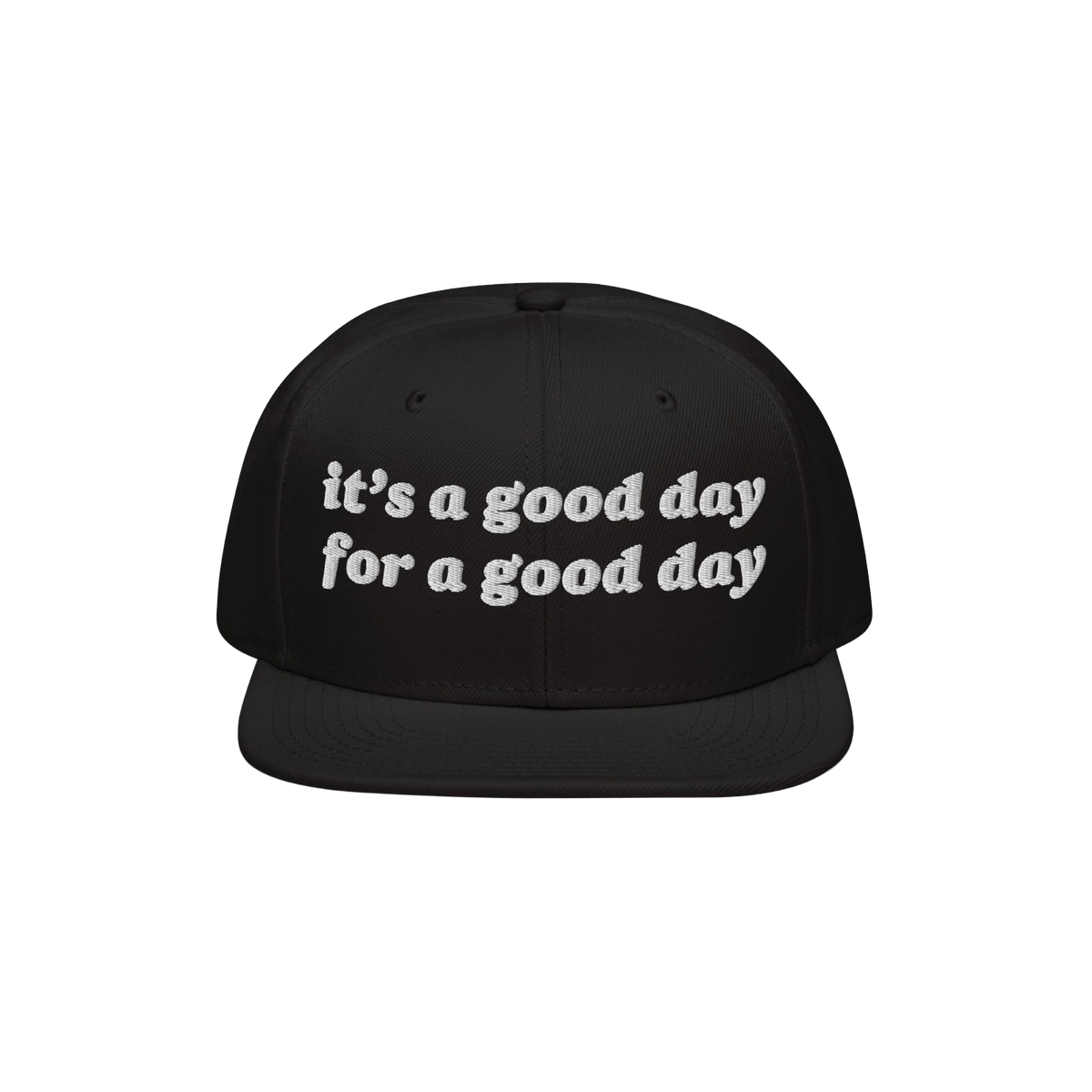 Black snapback cap with white embroidery reading: it’s a good day for a good day. The Good Day Hat spreads positivity, idea