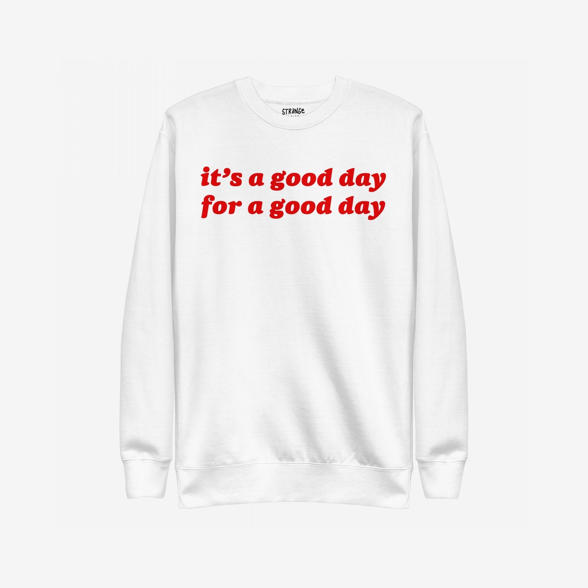 Good Day Hoodie & Sweatshirt features a bold red phrase, “it’s a good day for a good day,” on a white crewneck, embodying positivity and everyday optimism with a cozy, versatile design.