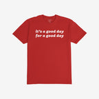 Red Good Day Shirt with a bold white slogan, “it’s a good day for a good day,” reflecting positivity and mindfulness, perfect for spreading smiles and boosting moods.