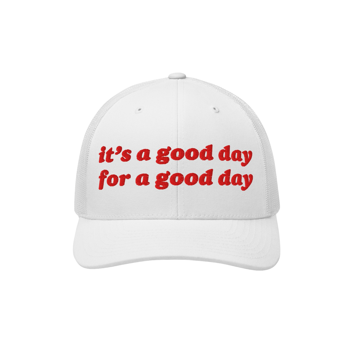 Good Day Hat: A white trucker-style cap with red embroidered text, it’s a good day for a good day, mesh back, and curved br
