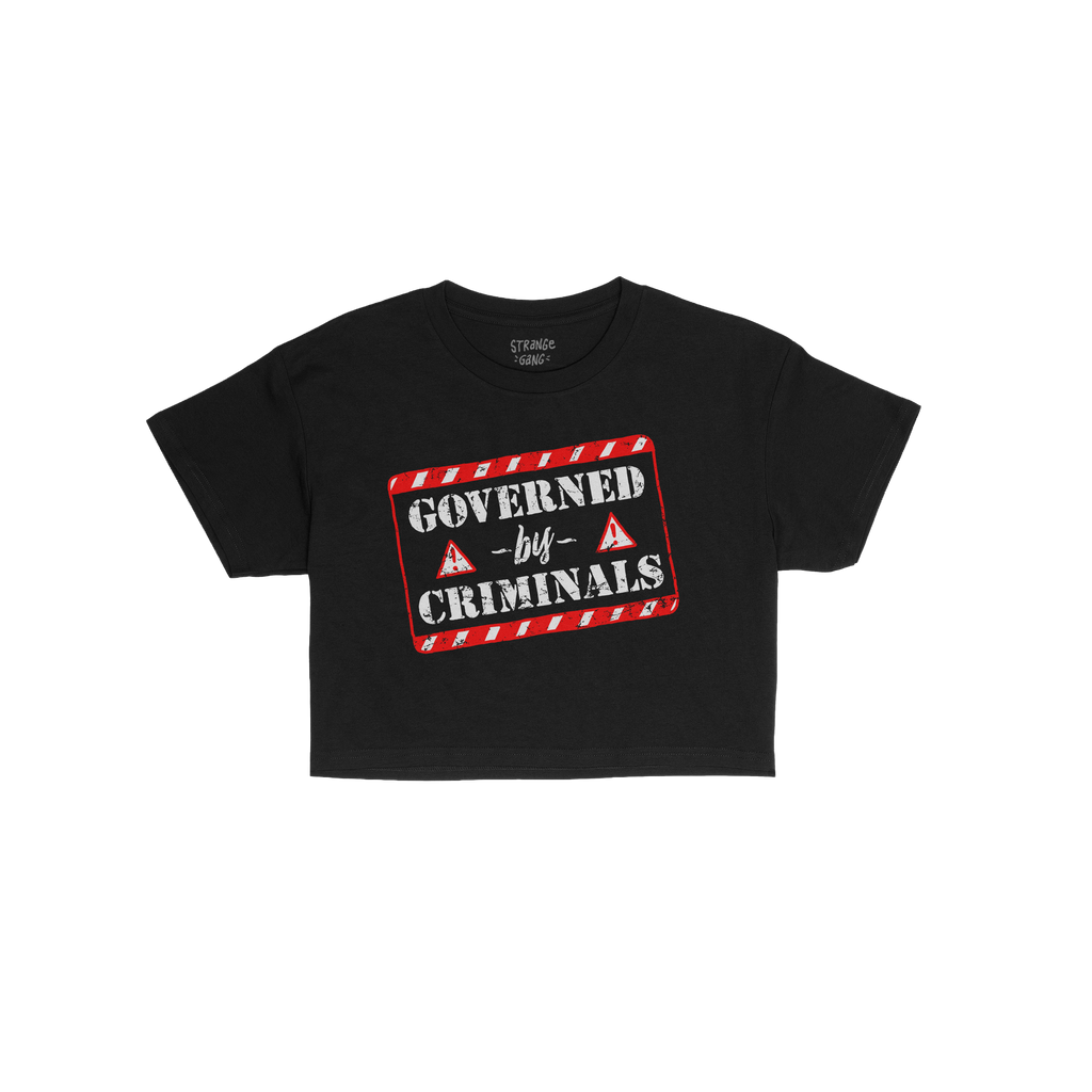 Governed By Criminals Women's Baby Tee: A cropped black tee with a stencil graphic reading “GOVERNED by CRIMINALS,” frame