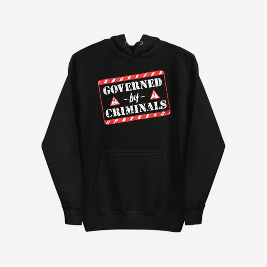 Governed By Criminals Hoodie features a red-and-white warning graphic on black, emphasizing defiance against corruption and power. Ideal for those who boldly question authority and express resistance.
