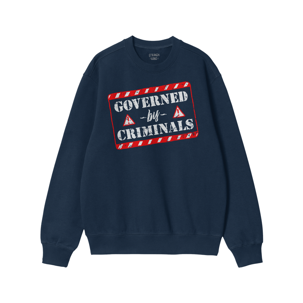 Governed By Criminals Sweatshirt