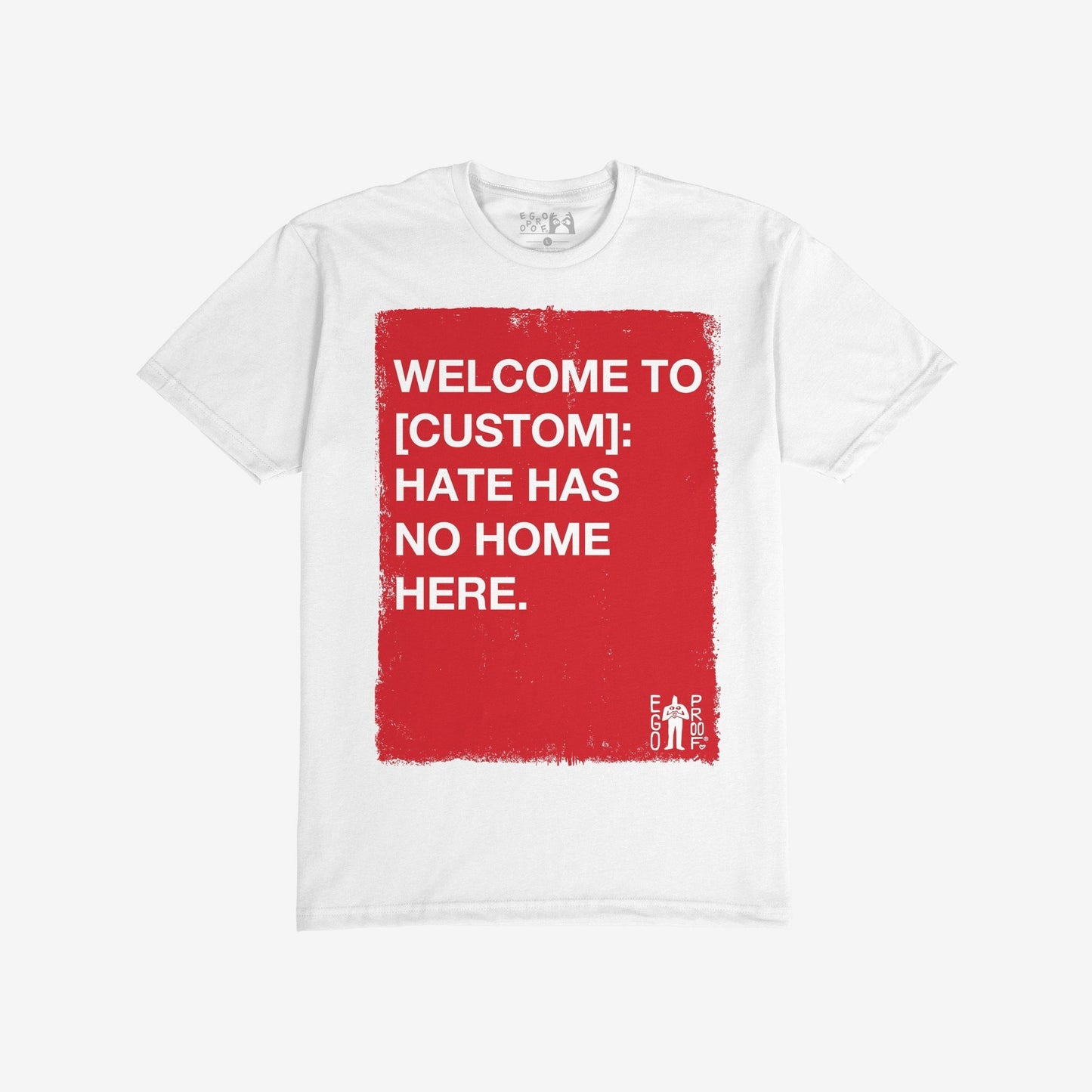 Custom Hate Has No Home Here T-shirt features a red rectangle with bold, white text promoting inclusivity and justice. The small EGOPROOF logo adds a unique touch to this statement piece.