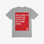 Custom Hate Has No Home Here T-shirt features a bold red block with a powerful, customizable message promoting inclusivity and justice, ideal for expressing support at community events or everyday wear.