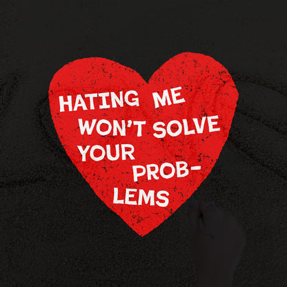 No Hate Shirt featuring a large red heart with bold white text, Hating Me Won’t Solve Your Problems, highlighting a stand for equality and love.