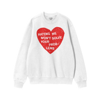 White crew-neck sweatshirt featuring a bold red heart with distressed edges, emblazoned with the phrase HATING ME WON’T SOL
