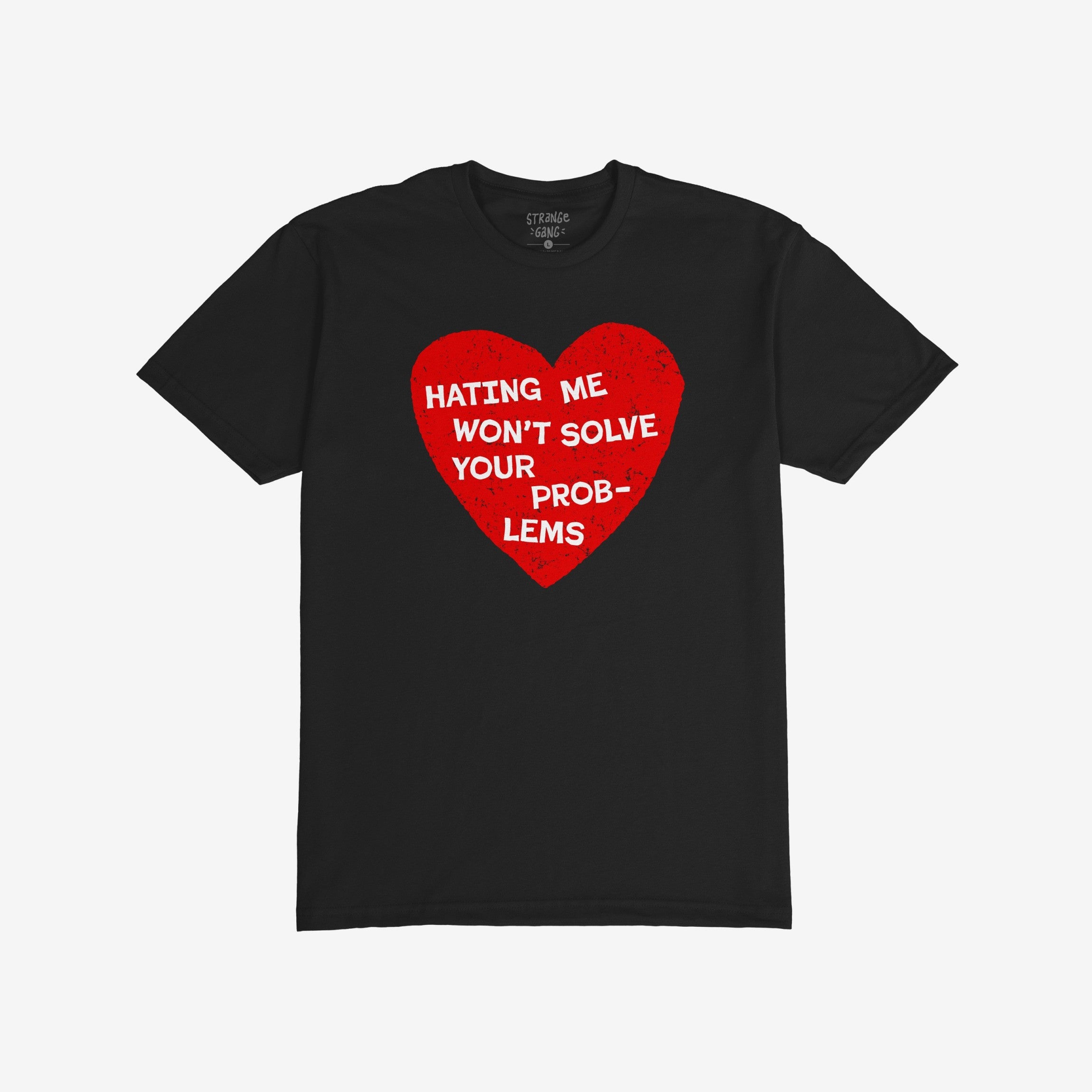 No Hate Shirt featuring a distressed red heart with bold white text: Hating Me Won't Solve Your Problems, symbolizing support for LGBTQ rights and social justice.