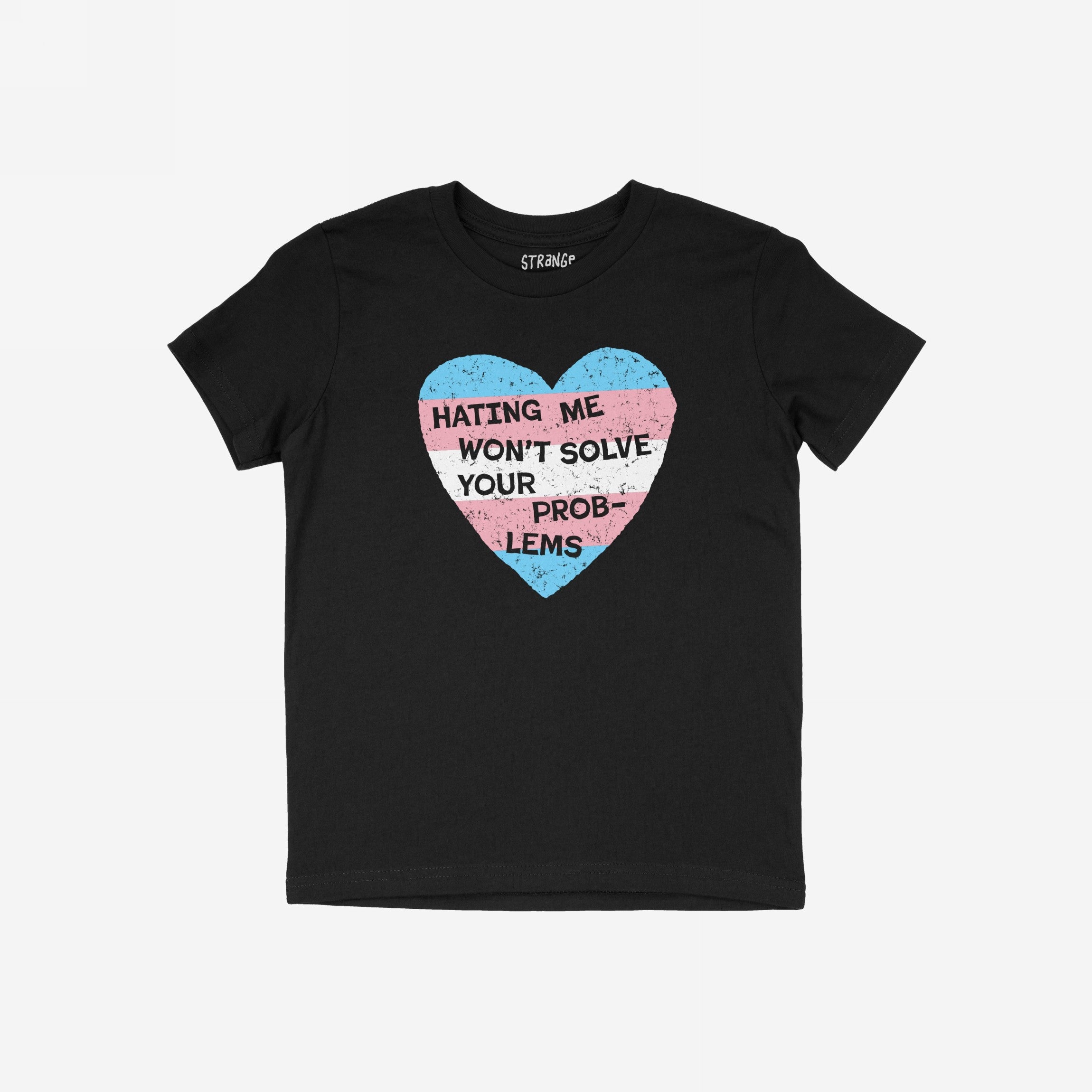 No Trans Hate Shirt featuring a distressed heart in transgender-pride colors and bold slogan, Hating Me Won’t Solve Your Problems, promoting trans visibility and pride. Label reads “STRANGE.”