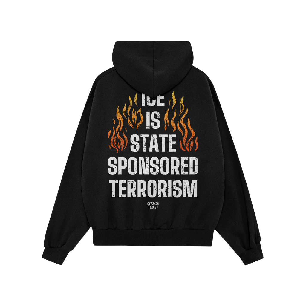 The back of the ICE Is State Sponsored Terrorism hooded sweatshirt featuring bold white text and stylized flames, embodying a