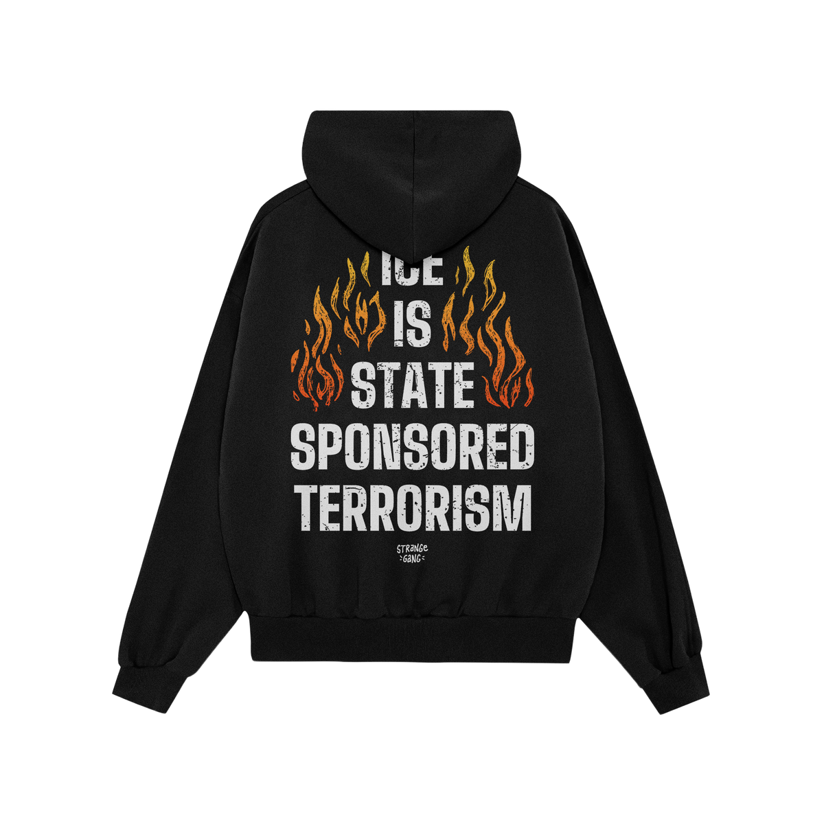 The back of the ICE Is State Sponsored Terrorism hooded sweatshirt featuring bold white text and stylized flames, embodying a