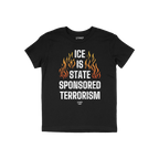 Black T-shirt featuring bold text ICE Is State Sponsored Terrorism framed by orange/yellow flames, designed for protest and a