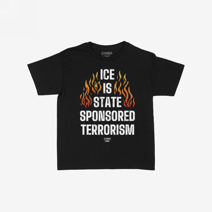 ICE Is State Sponsored Terrorism T-shirt featuring bold distressed text and stylized flames, embodies a strong protest statement advocating for immigrant justice and rejecting cruelty. Available in men/unisex and kids' sizes.