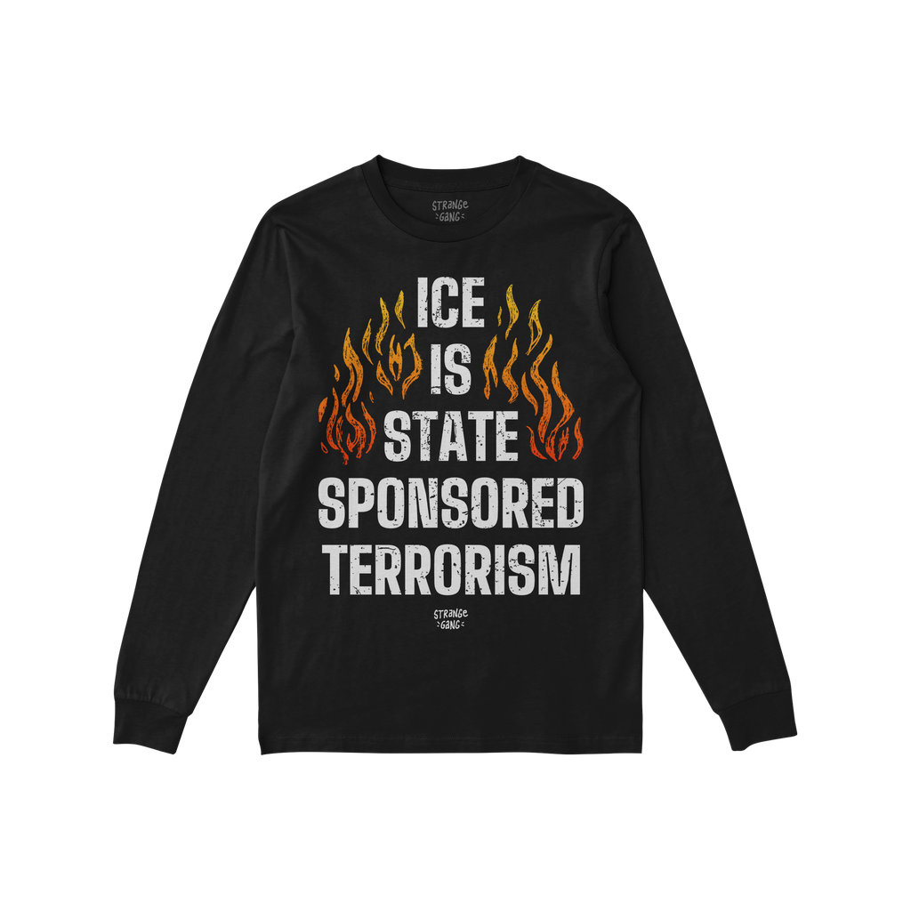 Black long-sleeve shirt featuring the bold message “ICE Is State Sponsored Terrorism” with flames, promoting immigrant ri