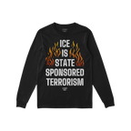 Black long-sleeve shirt featuring the bold message “ICE Is State Sponsored Terrorism” with flames, promoting immigrant ri