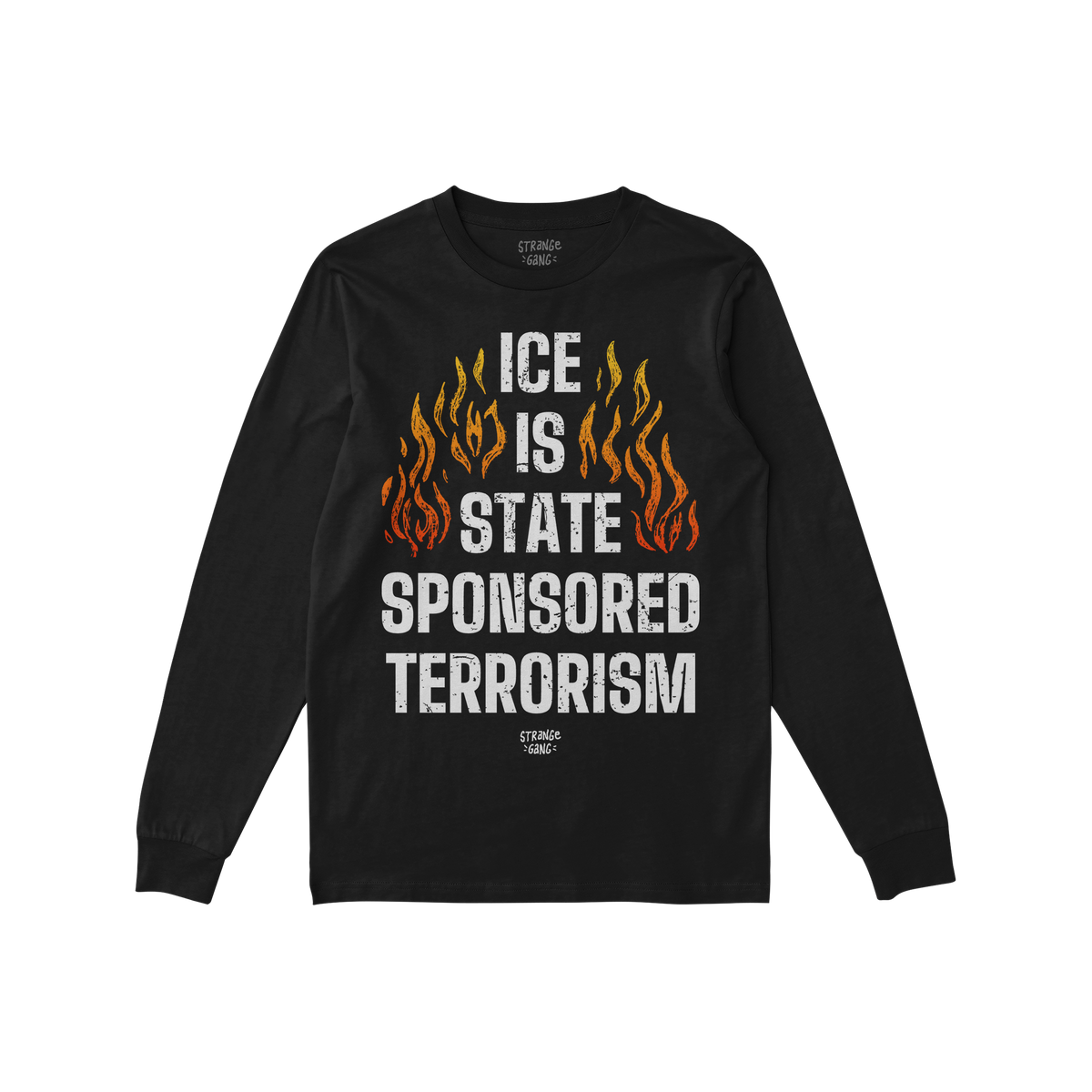 Black long-sleeve shirt featuring the bold message “ICE Is State Sponsored Terrorism” with flames, promoting immigrant ri