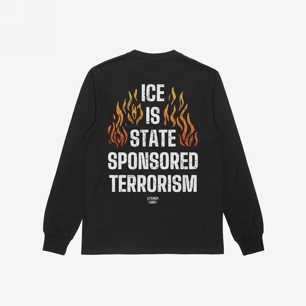 Black long-sleeve shirt featuring bold ICE Is State Sponsored Terrorism text with orange-to-yellow flame graphic on the back, designed to support immigrant rights and activism.