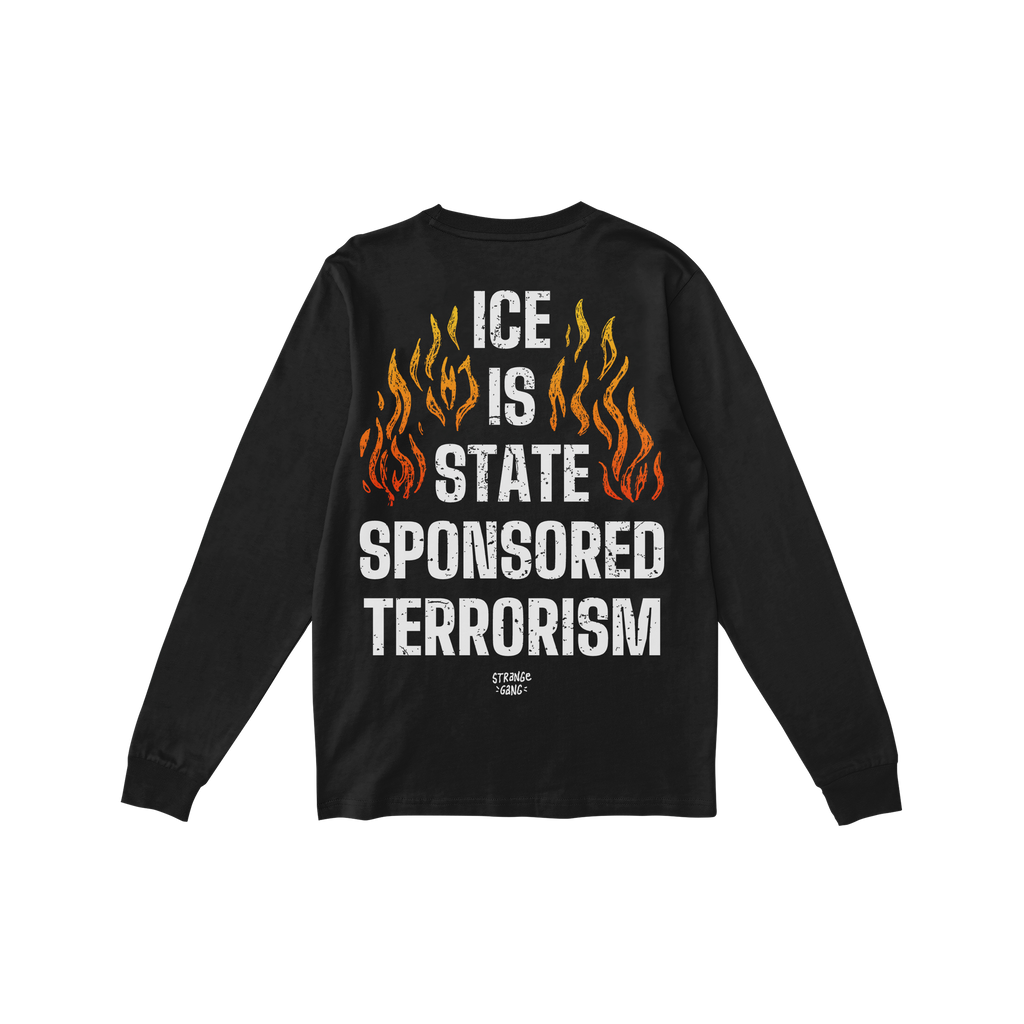 Black long-sleeve shirt featuring bold ICE Is State Sponsored Terrorism text with orange-to-yellow flame graphic on the back,