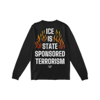 Black long-sleeve shirt featuring bold ICE Is State Sponsored Terrorism text with orange-to-yellow flame graphic on the back,