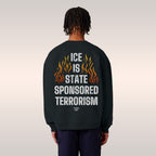ICE Is State Sponsored Terrorism Sweatshirt