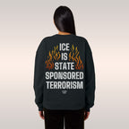 ICE Is State Sponsored Terrorism Sweatshirt