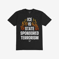 ICE Is State Sponsored Terrorism Shirt featuring bold, distressed-white text with orange-and-yellow flames, embodying protest spirit and activism against oppression. Ideal for those standing for immigrant rights.
