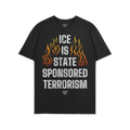 ICE Is State Sponsored Terrorism Shirt featuring bold, distressed-white text with orange-and-yellow flames, embodying protest