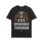 ICE Is State Sponsored Terrorism Shirt featuring bold, distressed-white text with orange-and-yellow flames, embodying protest